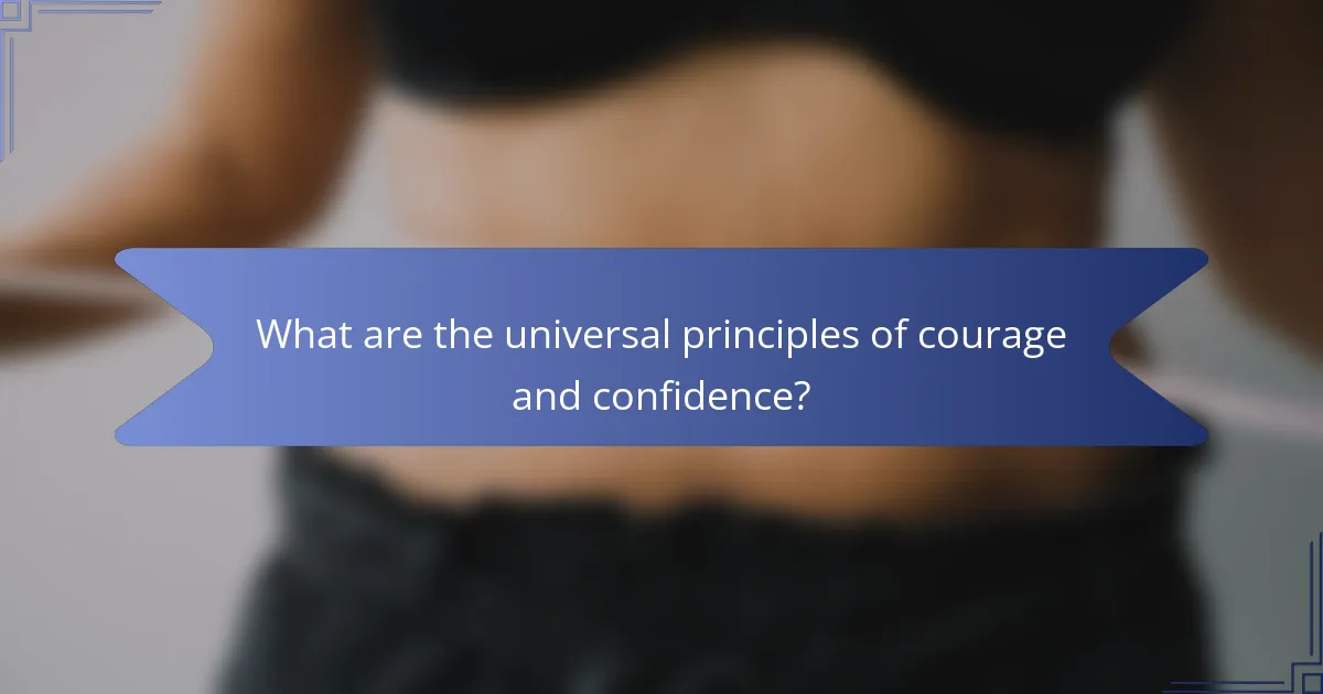 What are the universal principles of courage and confidence?