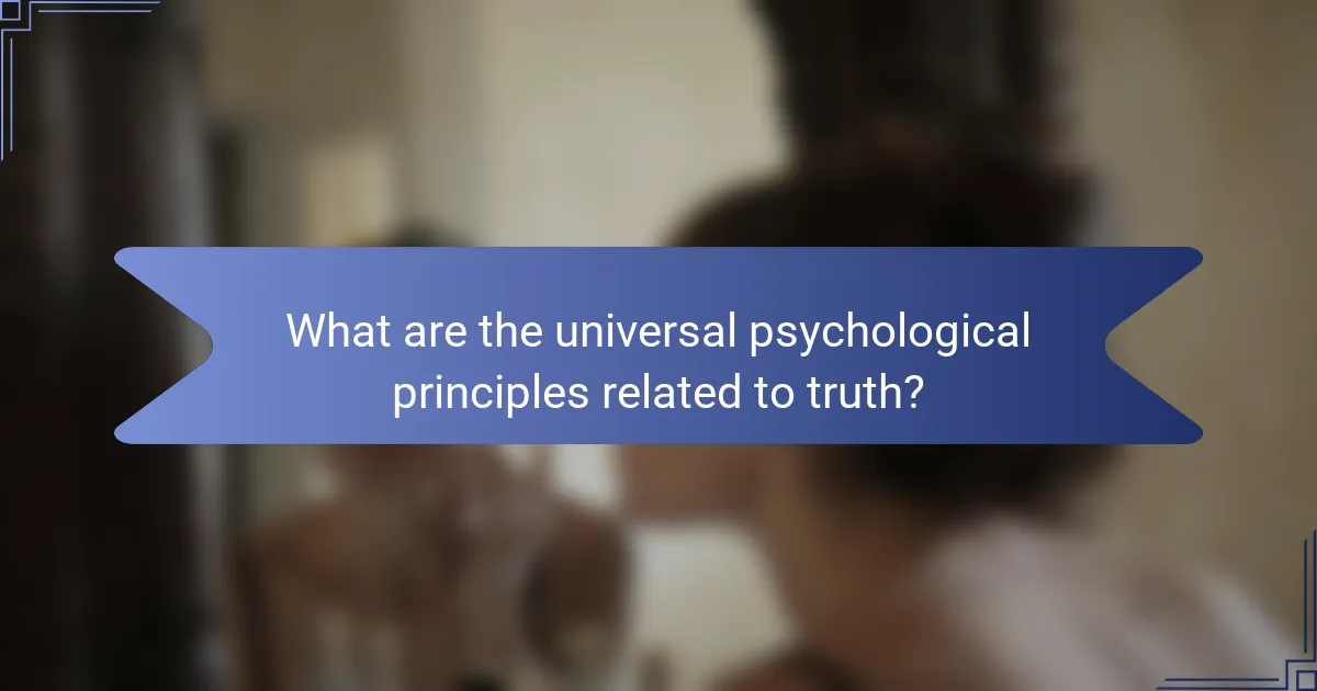 What are the universal psychological principles related to truth?