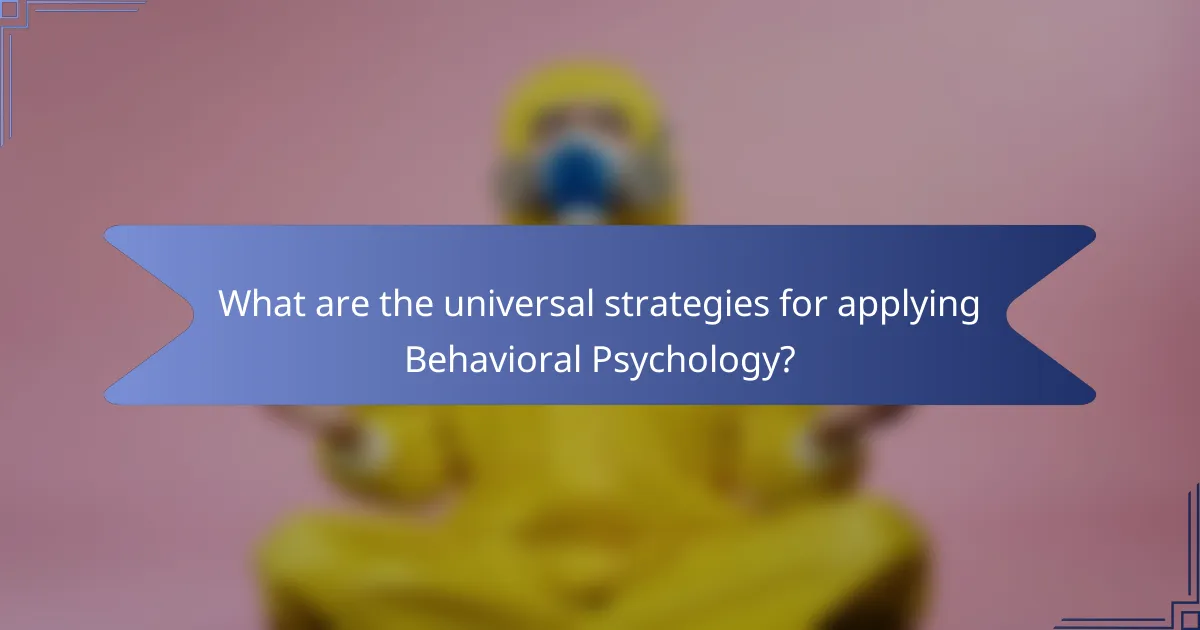 What are the universal strategies for applying Behavioral Psychology?