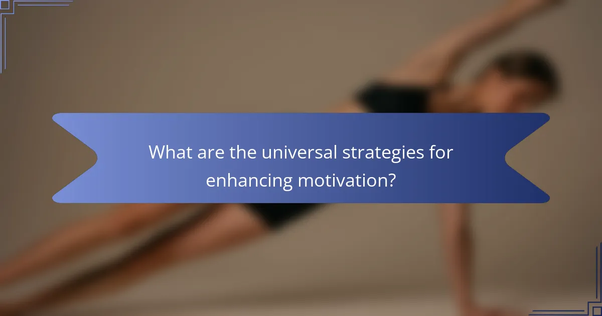 What are the universal strategies for enhancing motivation?