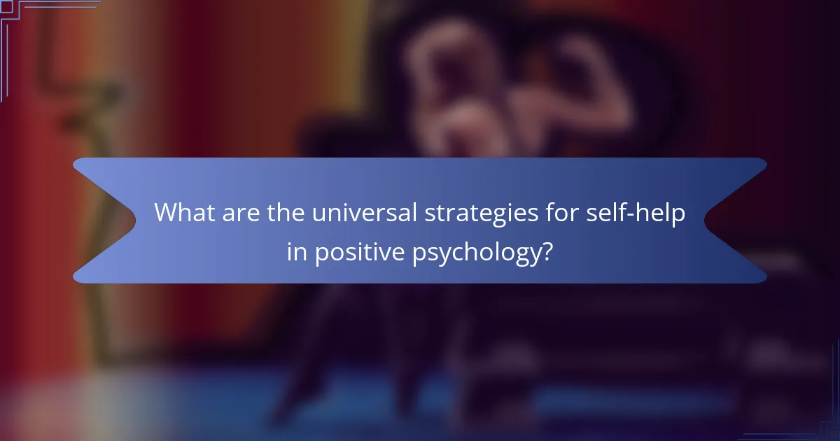 What are the universal strategies for self-help in positive psychology?