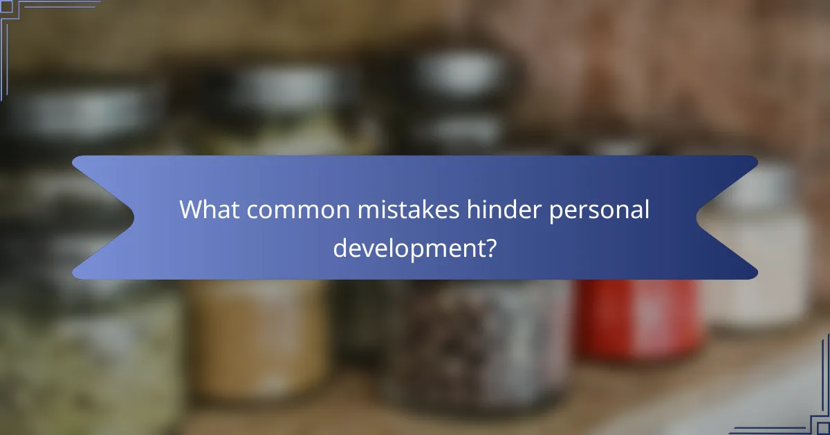 What common mistakes hinder personal development?