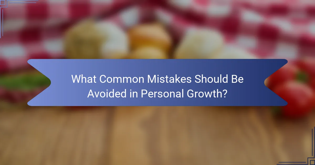What Common Mistakes Should Be Avoided in Personal Growth?