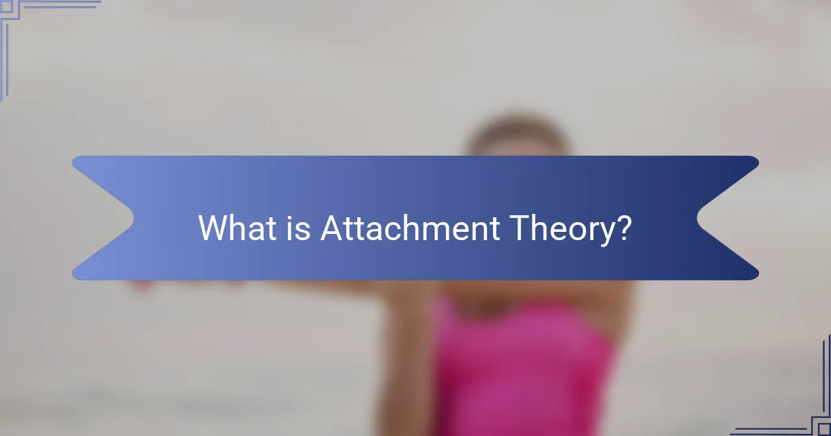 What is Attachment Theory?