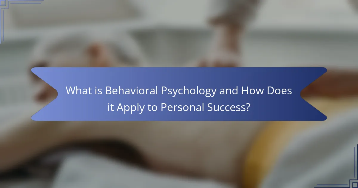 What is Behavioral Psychology and How Does it Apply to Personal Success?