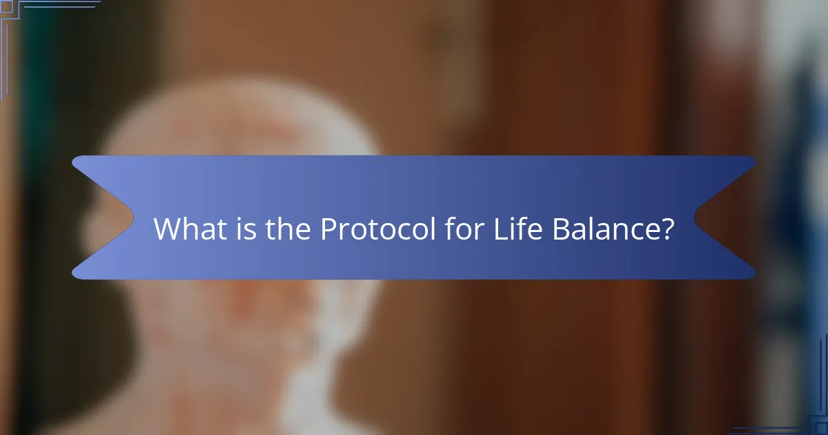 What is the Protocol for Life Balance?