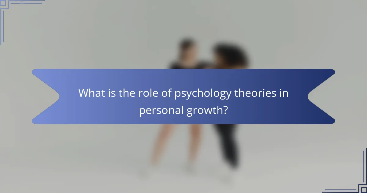 What is the role of psychology theories in personal growth?