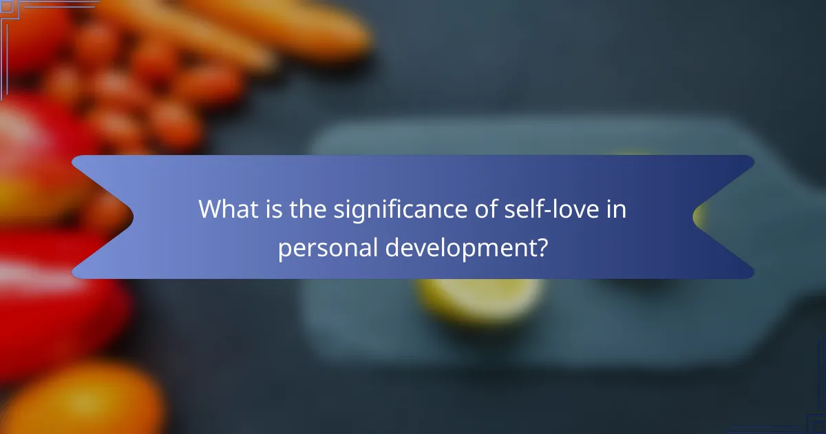 What is the significance of self-love in personal development?