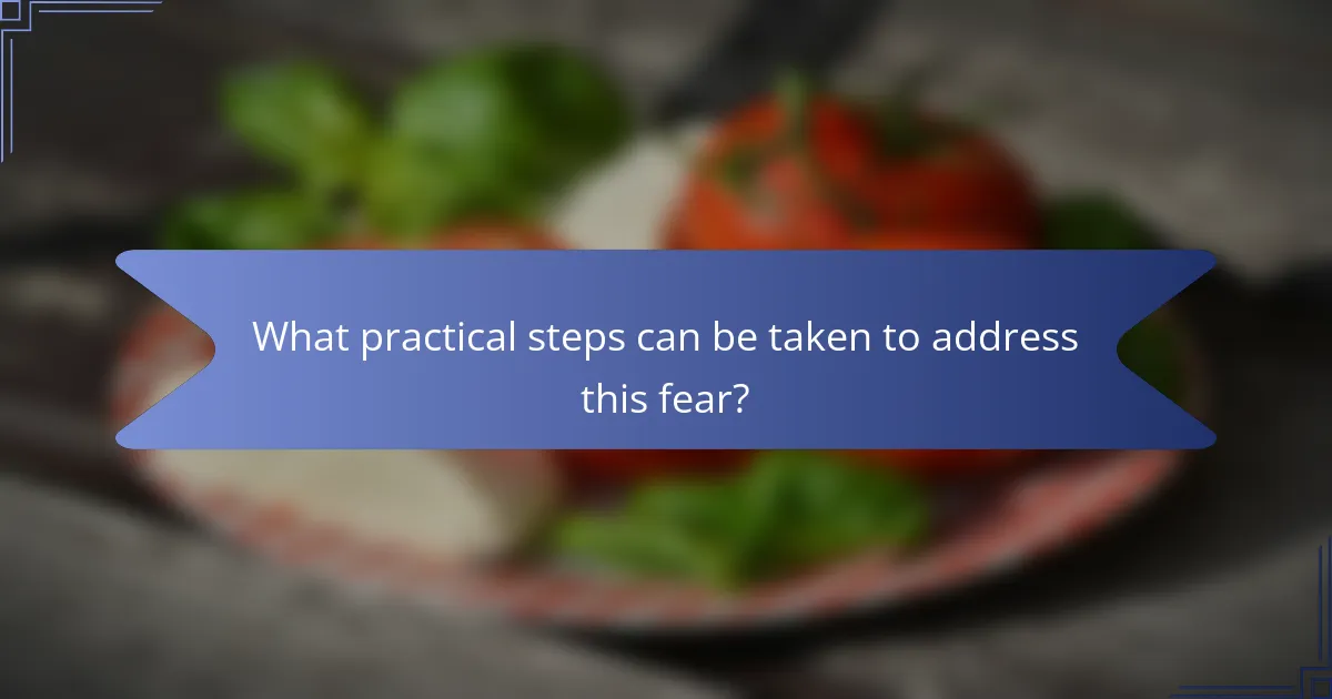 What practical steps can be taken to address this fear?