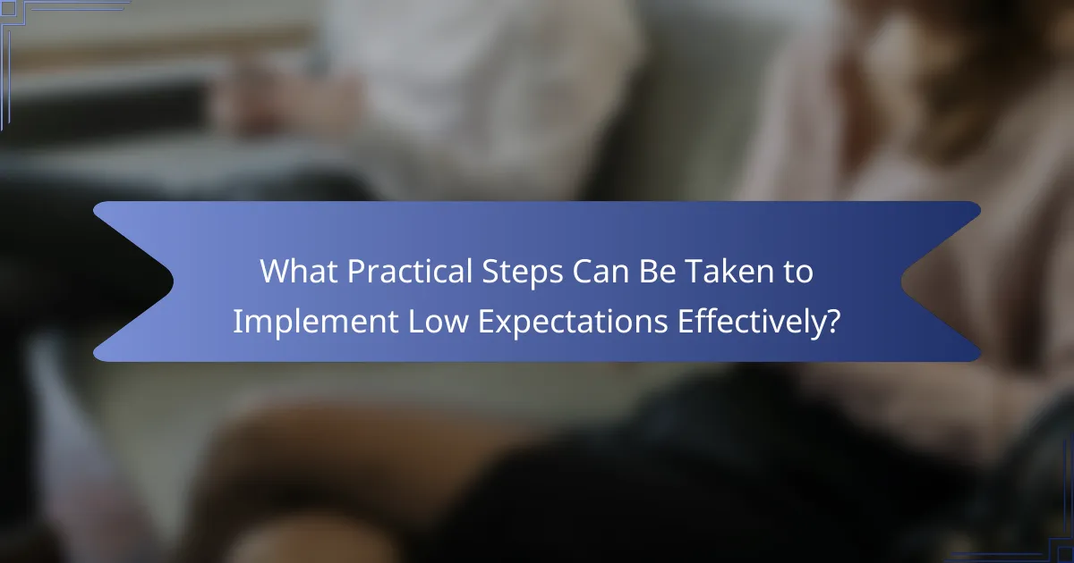 What Practical Steps Can Be Taken to Implement Low Expectations Effectively?