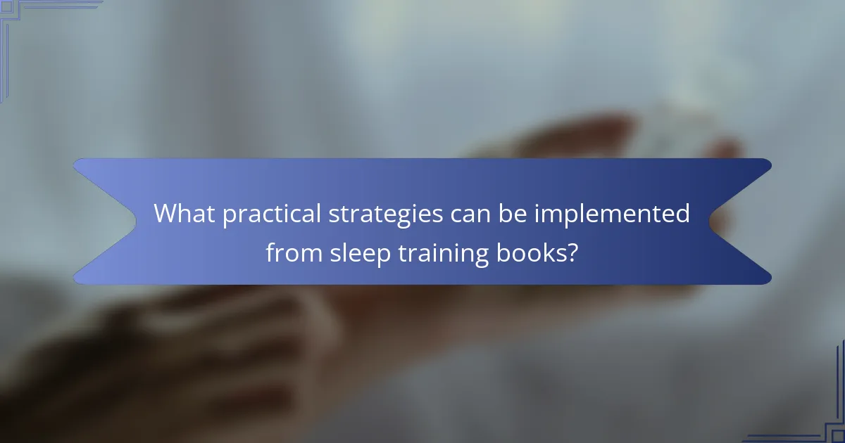 What practical strategies can be implemented from sleep training books?