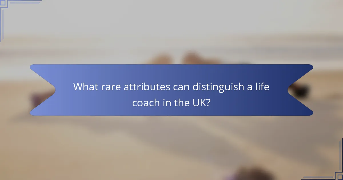 What rare attributes can distinguish a life coach in the UK?