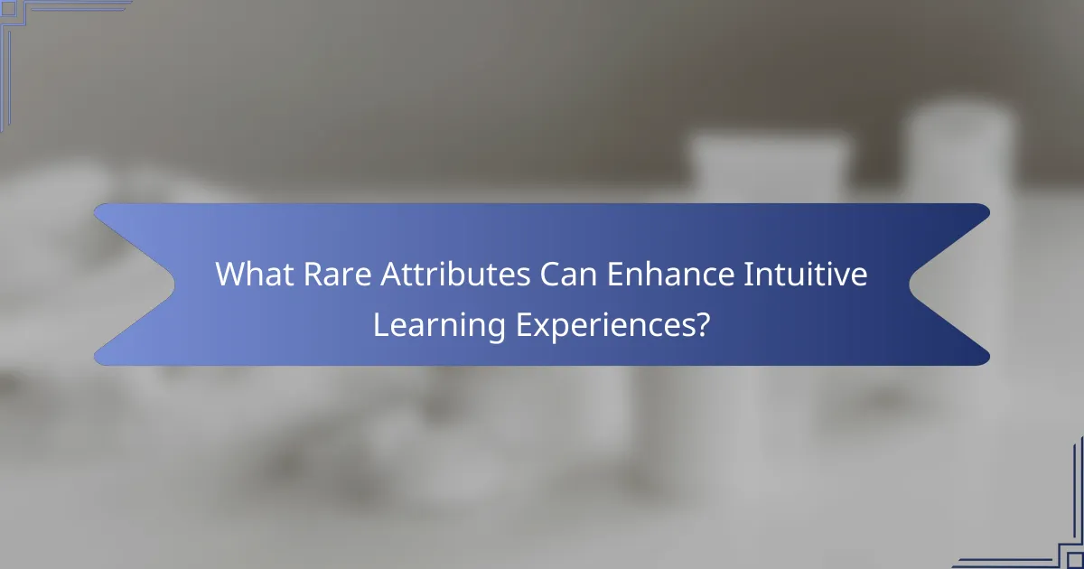 What Rare Attributes Can Enhance Intuitive Learning Experiences?