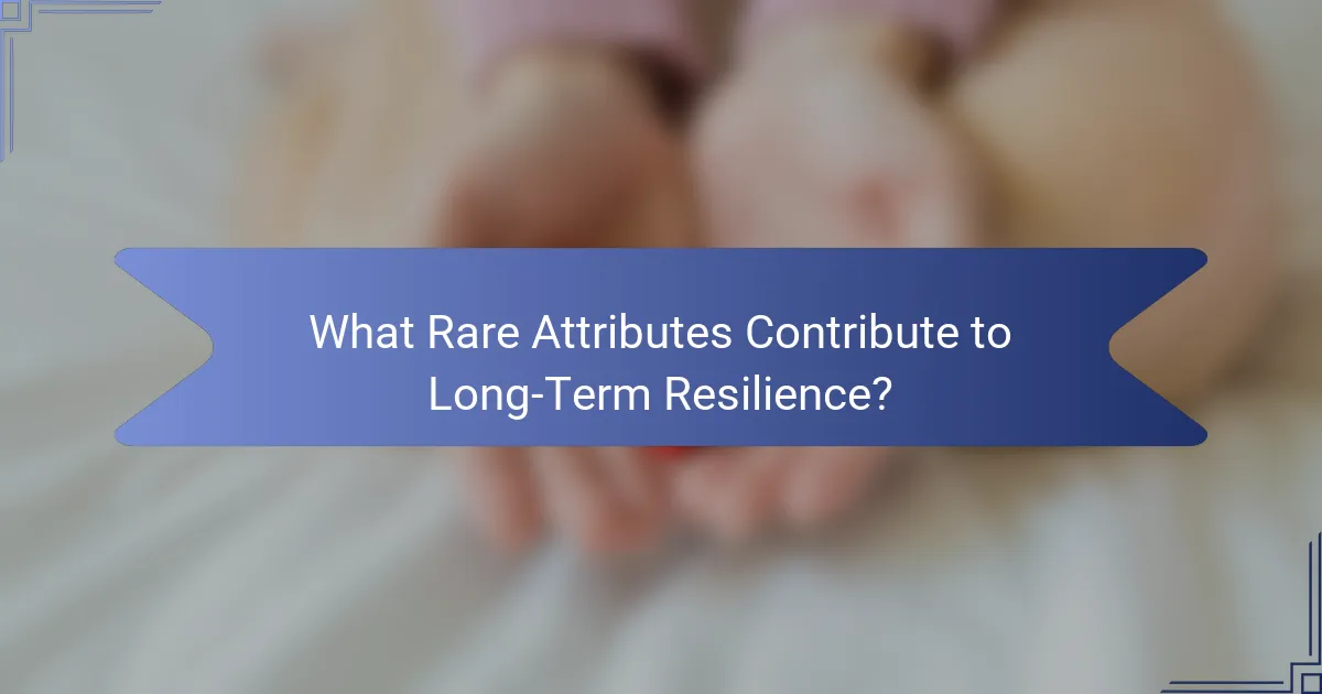 What Rare Attributes Contribute to Long-Term Resilience?
