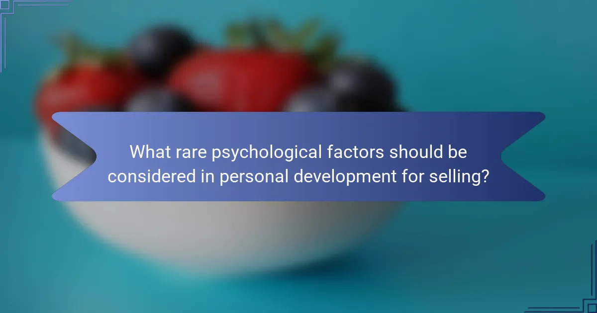 What rare psychological factors should be considered in personal development for selling?