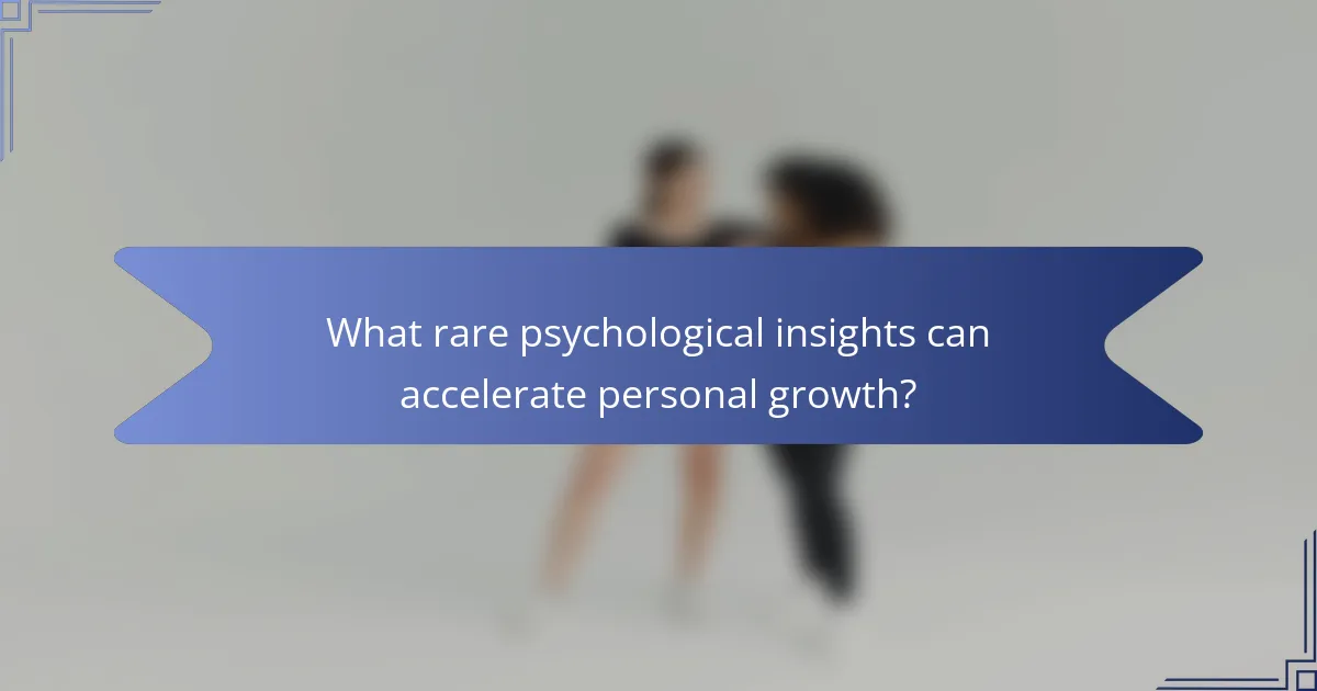 What rare psychological insights can accelerate personal growth?