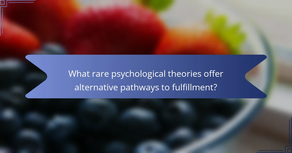 What rare psychological theories offer alternative pathways to fulfillment?