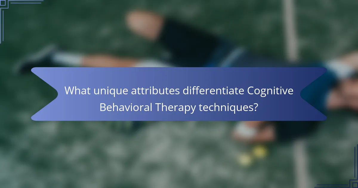 What unique attributes differentiate Cognitive Behavioral Therapy techniques?