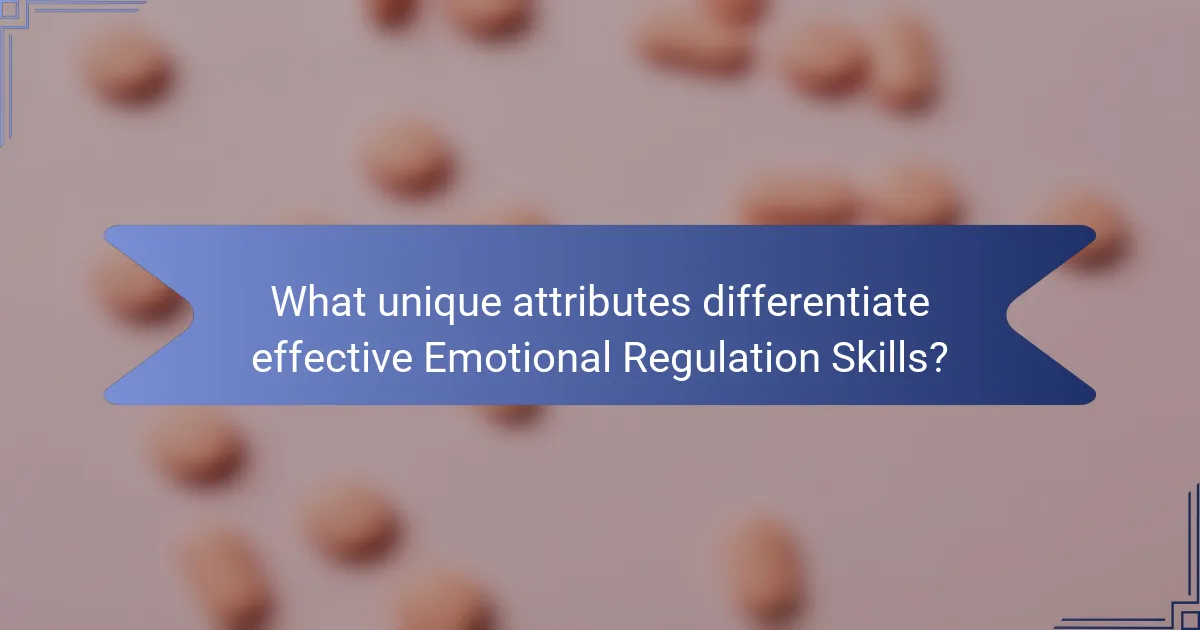 What unique attributes differentiate effective Emotional Regulation Skills?