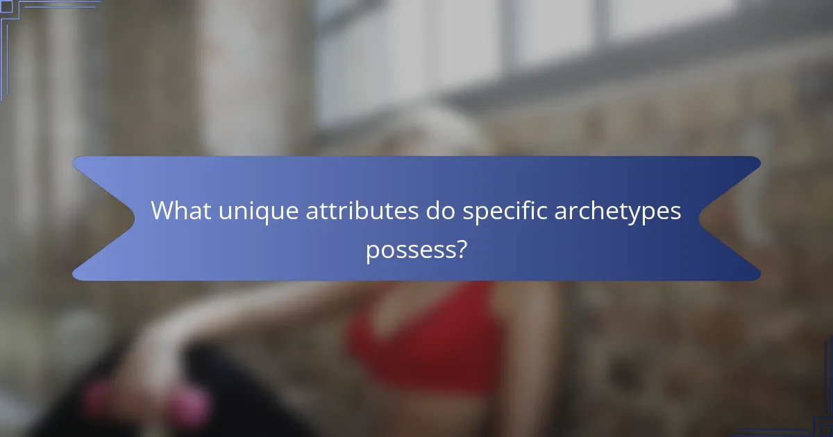 What unique attributes do specific archetypes possess?