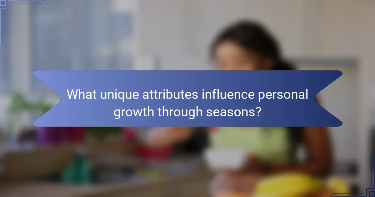 What unique attributes influence personal growth through seasons?