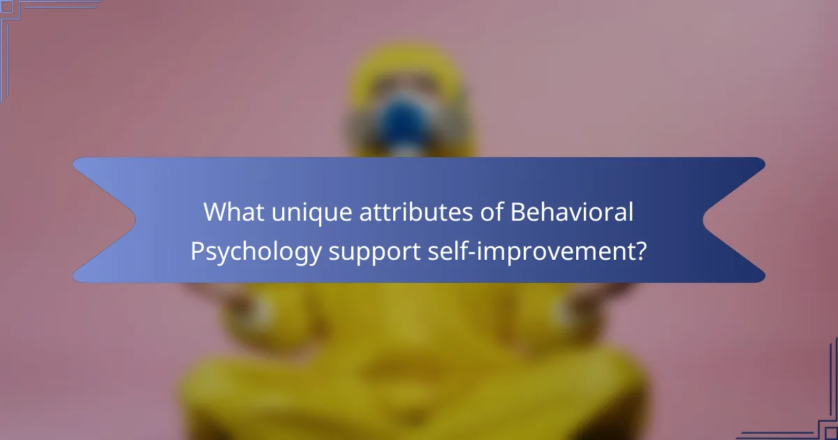 What unique attributes of Behavioral Psychology support self-improvement?