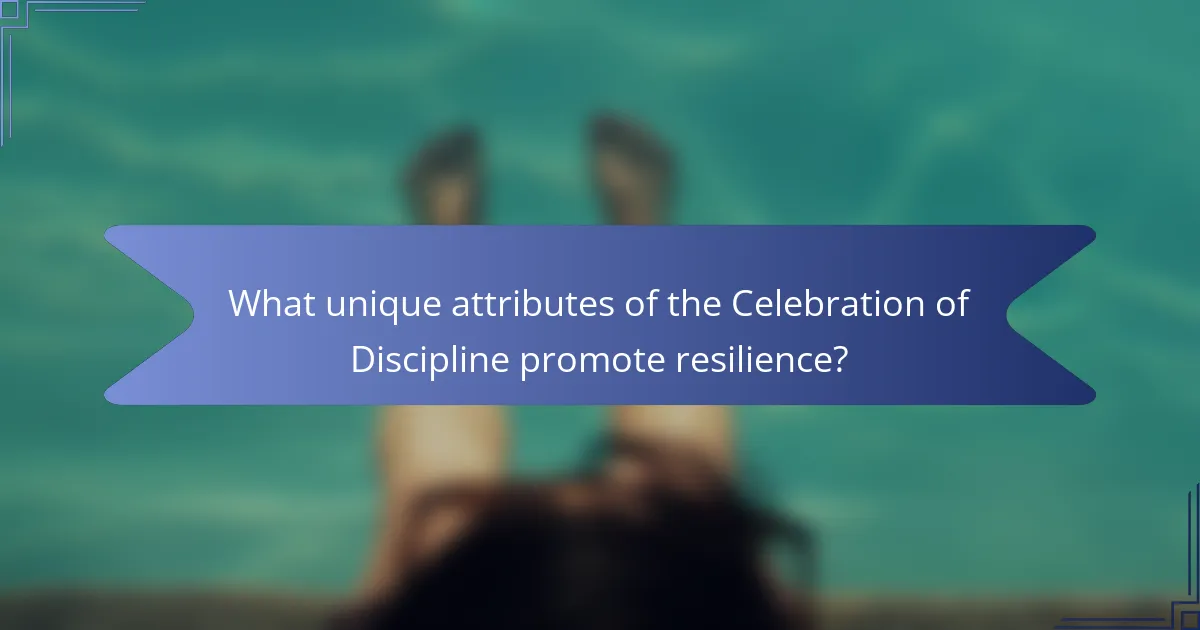 What unique attributes of the Celebration of Discipline promote resilience?