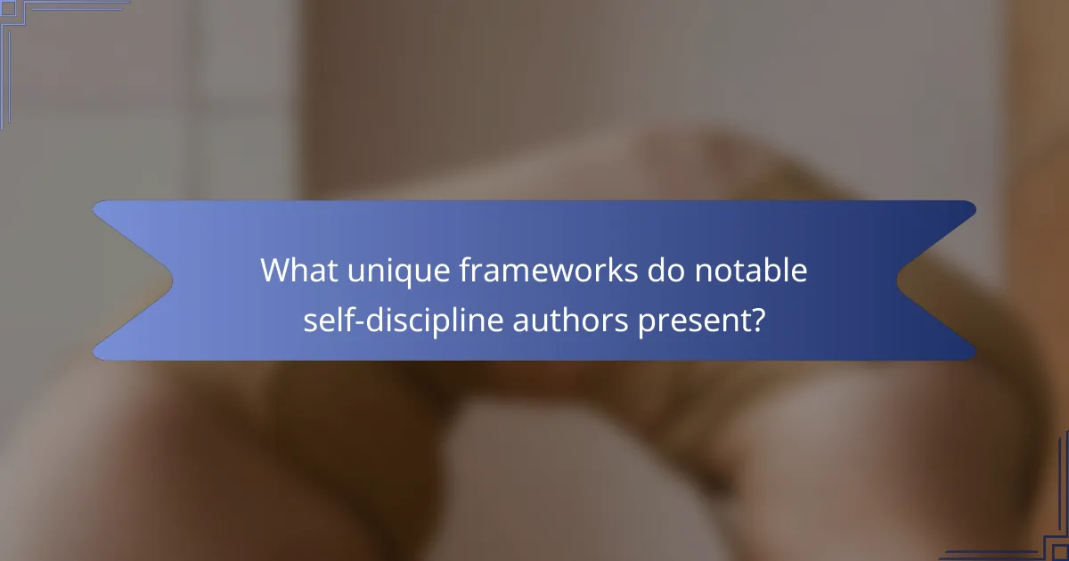 What unique frameworks do notable self-discipline authors present?