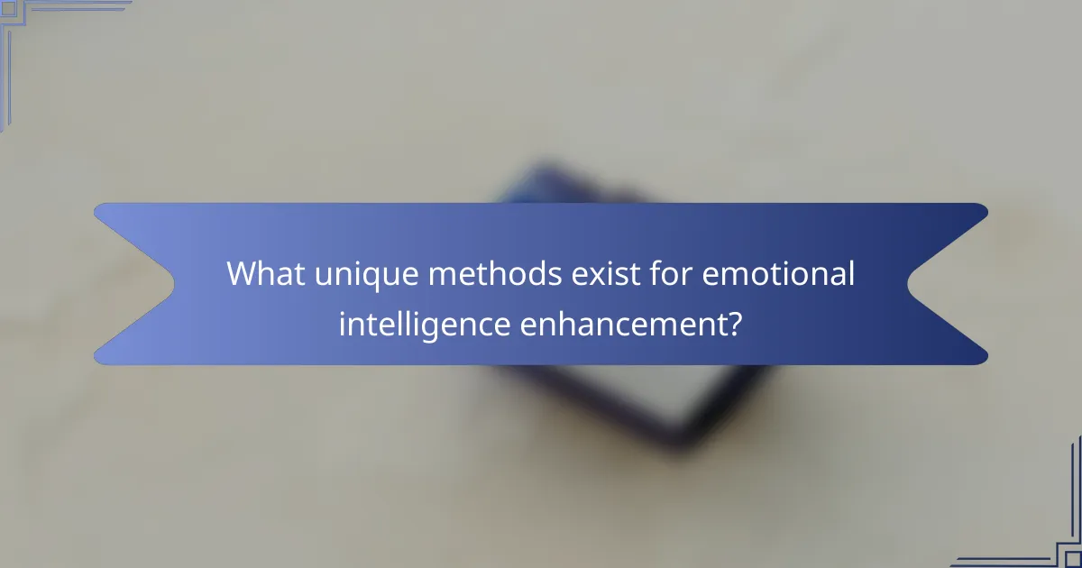 What unique methods exist for emotional intelligence enhancement?