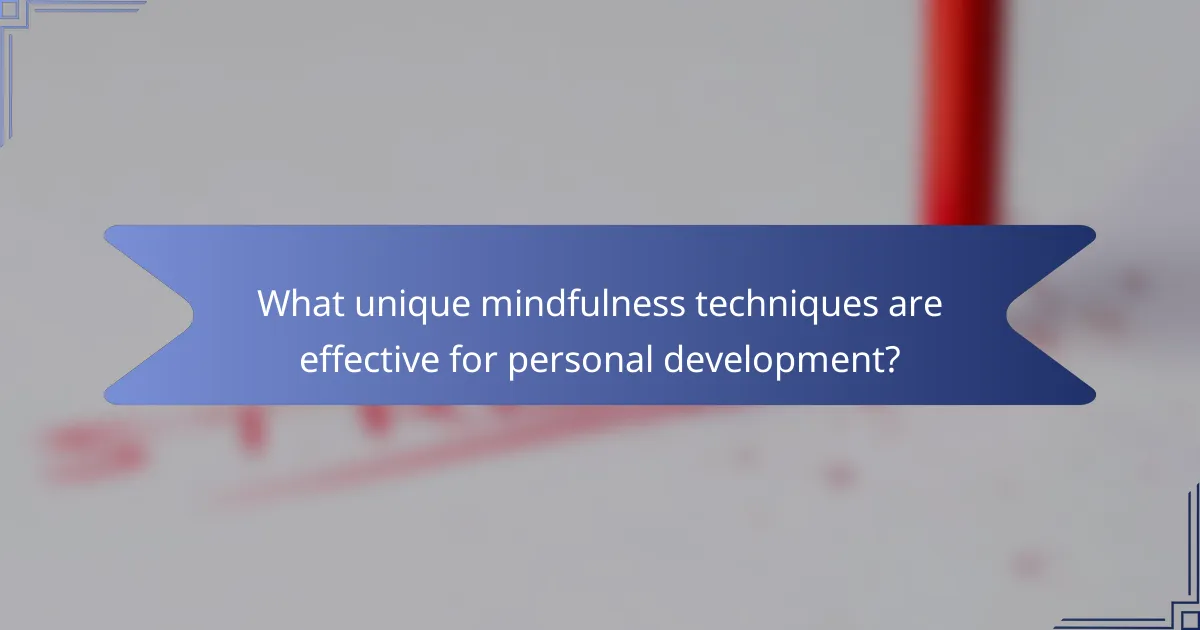 What unique mindfulness techniques are effective for personal development?