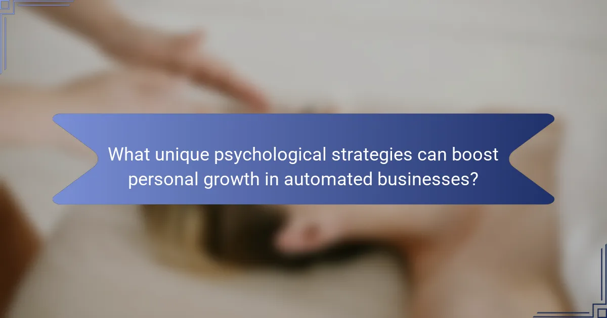 What unique psychological strategies can boost personal growth in automated businesses?