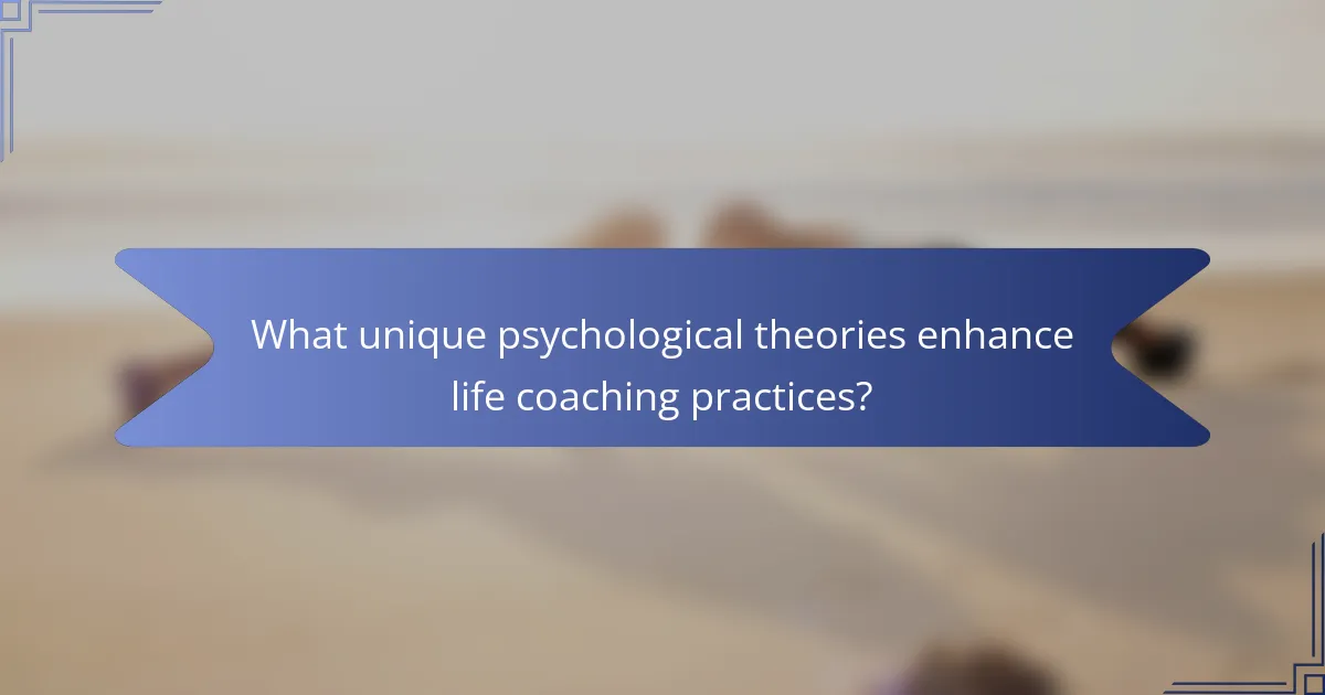 What unique psychological theories enhance life coaching practices?