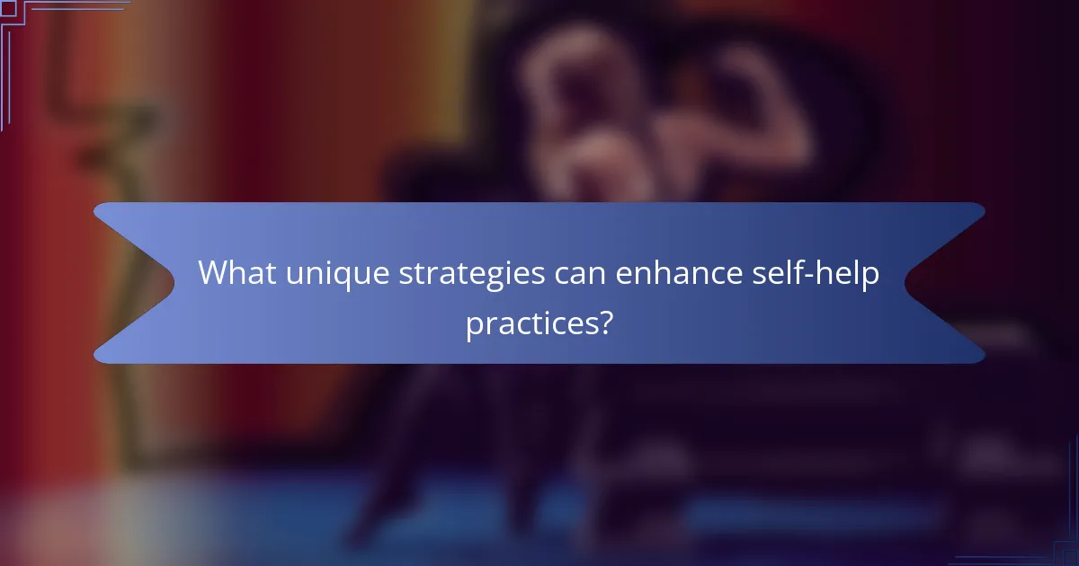 What unique strategies can enhance self-help practices?