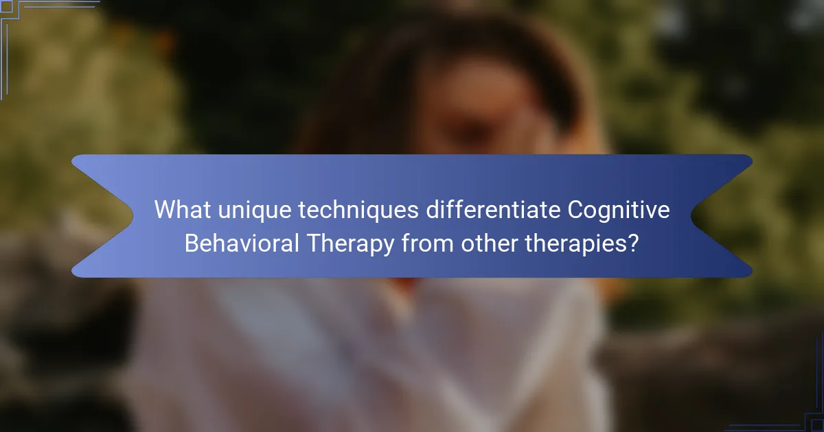 What unique techniques differentiate Cognitive Behavioral Therapy from other therapies?