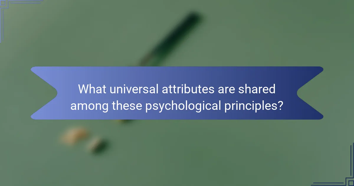 What universal attributes are shared among these psychological principles?